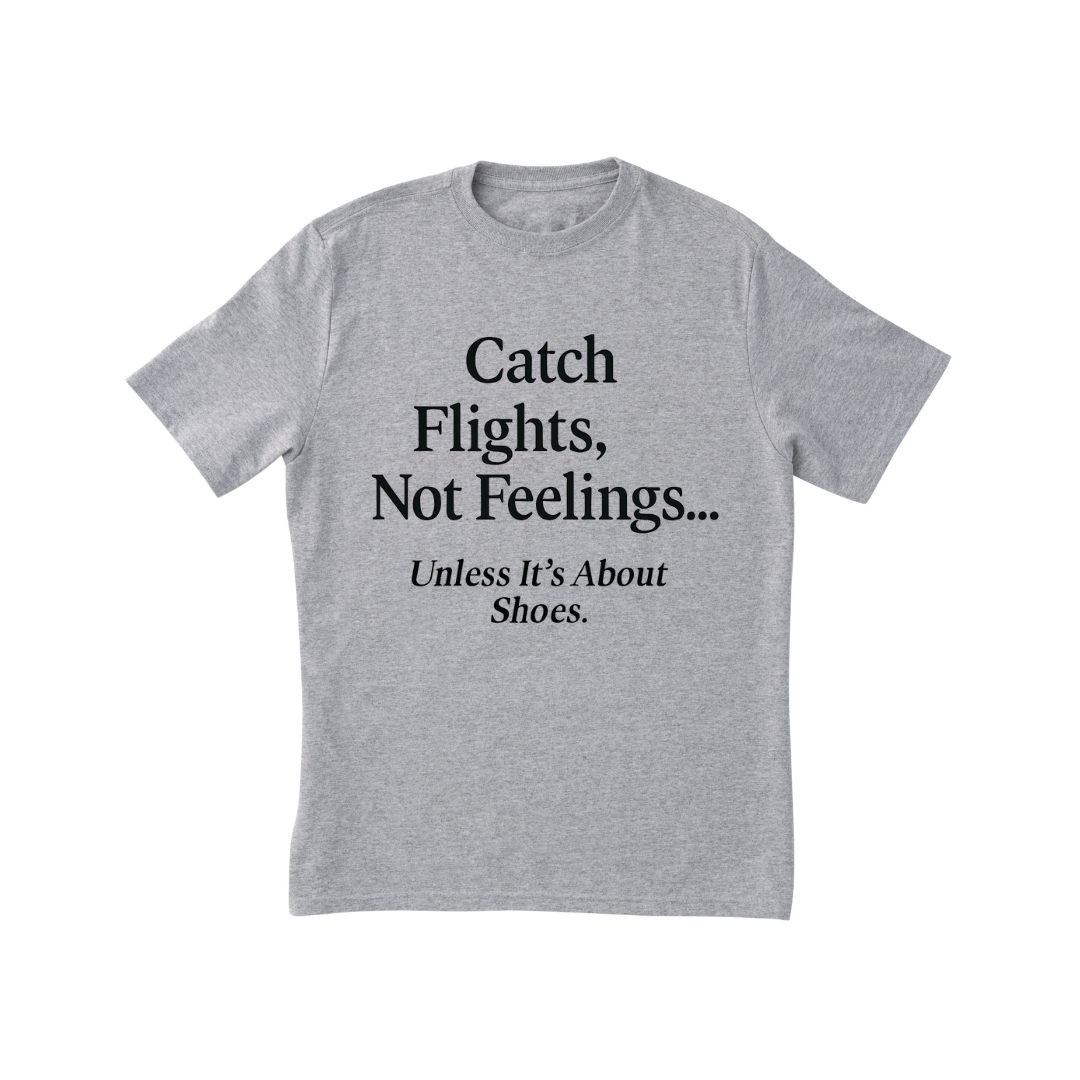 'Catch Flights, Not Feelings' Tee