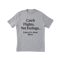 'Catch Flights, Not Feelings' Tee