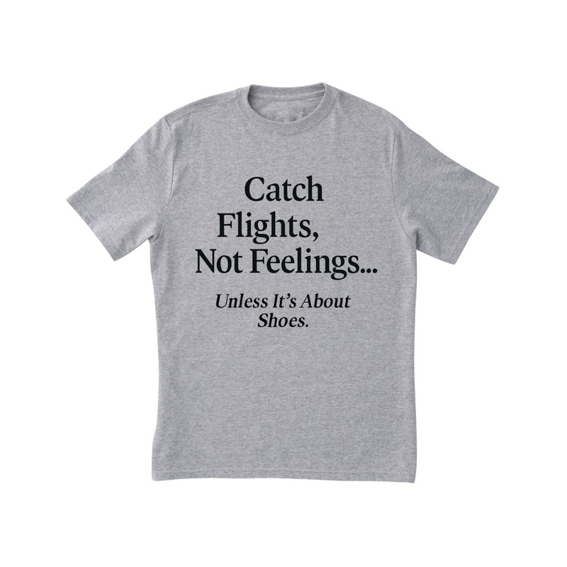 'Catch Flights, Not Feelings' Tee